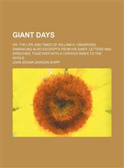 Giant days; or, The life and times of William H. Crawford, embracing also excerpts from his diary, letters and speeches, together with a copious index to the whole,1150259728,9781150259722