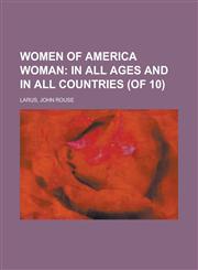 Women of America Woman (Volume 10); In All Ages and in All Countries (of 10),1153653583,9781153653589