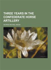 Three Years in the Confederate Horse Artillery,1230376852,9781230376851