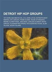 Detroit Hip Hop Groups 1st Down, Bad Meets Evil, D12, Dark Lotus, Detroit's Most Wanted, Dfc (Group), Frank N Dank, House of Krazees, Insane,1230517286,9781230517285