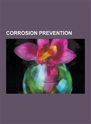 Corrosion Prevention Alclad, Anodic Protection, Anodizing, Bethanization, Black Oxide, Bluing (Steel), Cathodic Modification, Cathodic Prot,1230564233,9781230564234