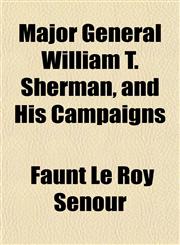Major General William T. Sherman, and His Campaigns,1151549932,9781151549938