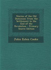 Stories of the Old Dominion From the Settlement to the End of the Revolution - Primary Source Edition,1294010999,9781294010999