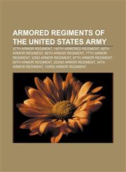 Armored regiments of the United States Army 37th Armor Regiment, 145th Armored Regiment, 68th Armor Regiment, 66th Armor Regiment,1155737113,9781155737119