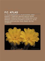 F.C. Atlas F.C. Atlas managers, F.C. Atlas players, Jared Borgetti, Tomás Boy, Marcelo Bielsa, Rafael Márquez, Reinaldo Navia, Hugo Rodallega,1158148410,9781158148417