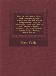 Laws of the State of New-York, Comprising the Constitution, and the Acts of the Legislature, Since the Revolution, from the First to the Twentieth Se,1289430411,9781289430412