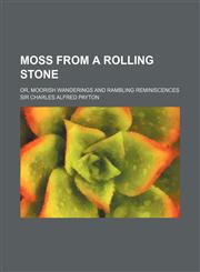 Moss from a rolling stone; or, Moorish wanderings and rambling reminiscences,1150953659,9781150953651