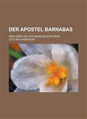 Der Apostel Barnabas; Sein Leben Und Der Ihm Beigelegte Brief,1153486326,9781153486323