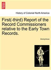 First(-third) Report of the Record Commissioners relative to the Early Town Records.,1241329265,9781241329266