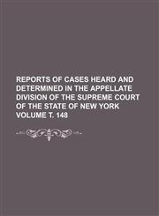 Reports of cases heard and determined in the Appellate Division of the Supreme Court of the State of New York Volume т. 148,1236102010,9781236102010