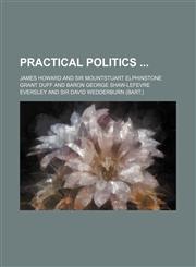 Practical politics,1154152529,9781154152524