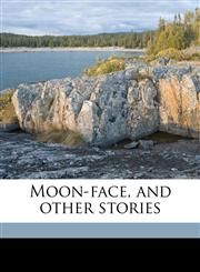 Moon-face, and other stories,1177325047,9781177325042