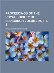 Proceedings of the Royal Society of Edinburgh Volume 25, pt. 1,1130943461,9781130943467