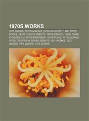 1970s works 1970 works, 1970s albums, 1970s architecture, 1970s books, 1970s comics debuts, 1970s essays, 1970s films, 1970s in film,1157555802,9781157555803