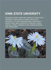 Iowa State University Atanasoff-Berry Computer, Campus of Iowa State University, Iowa State Cyclones, Iowa State University Cyclone Marching Band, Honeywell v. Sperry Rand, Ames Laboratory, Memorial Union, VEISHEA, CyRide, Hunziker House,1156506190,9781156506196