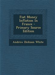Fiat Money Inflation In France - Primary Source Edition,1293070181,9781293070185