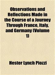 Observations and Reflections Made in the Course of a Journey Through France, Italy, and Germany (Volume 1),1154800679,9781154800678