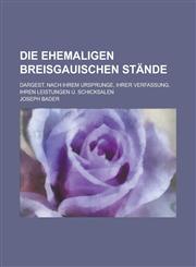 Die ehemaligen breisgauischen Stände; dargest. nach ihrem Ursprunge, ihrer Verfassung, ihren Leistungen u. Schicksalen,123693394X,9781236933942