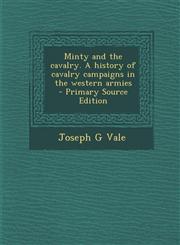Minty and the Cavalry. a History of Cavalry Campaigns in the Western Armies - Primary Source Edition,1294779672,9781294779674