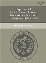 Experimental characterization of vascular tissue viscoelasticity with emphasis on Elastin's role.,1244590215,9781244590212