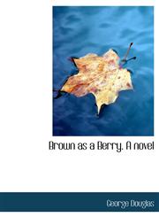 Brown as a Berry. A novel,1140394363,9781140394365