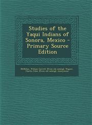 Studies of the Yaqui Indians of Sonora, Mexico - Primary Source Edition,1295725320,9781295725328