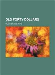 Old Forty Dollars,1151705128,9781151705129