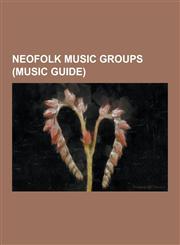 Neofolk Music Groups (Music Guide) Amber Asylum, a Challenge of Honour, Belborn, Blood Axis, Changes (Band), Current 93, Darkwood (Band), Death in Ju,1230511245,9781230511245
