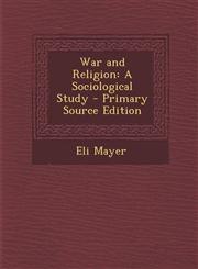War and Religion A Sociological Study - Primary Source Edition,1287911927,9781287911920