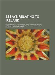 Essays relating to Ireland; biographical, historical and topographical,1150662964,9781150662966