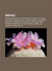 Niihau Nihoa, Populated places on Niihau, Royalty of Kauai and Niihau, Moikeha, Kualii, Niihau Incident, Humehume, Kaumualii, Laamaikahiki,1156785626,9781156785621