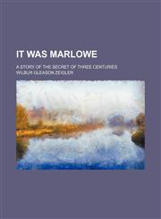 It Was Marlowe; A Story of the Secret of Three Centuries,1150451777,9781150451775