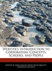 Webster's Introduction to Corporatism Concepts, Schools, and People,124171570X,9781241715700