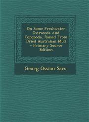 On Some Freshwater Ostracoda and Copepoda, Raised from Dried Australian Mud - Primary Source Edition,1287797903,9781287797906