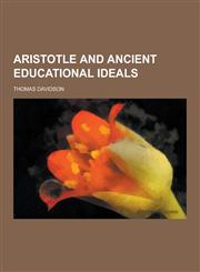 Aristotle and Ancient Educational Ideals,1230197834,9781230197838