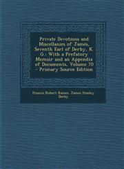 Private Devotions and Miscellanies of James, Seventh Earl of Derby, K. G. With a Prefatory Memoir and an Appendix of Documents, Volume 70 - Primary Source Edition,1293855197,9781293855195