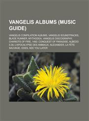 Vangelis albums (Music Guide) Vangelis compilation albums, Vangelis soundtracks, Blade Runner, Mythodea, Vangelis discography, Chariots of Fire, 1492: Conquest of Paradise, Albedo 0.39, L'Apocalypse des animaux, Alexander,1155604350,9781155604350