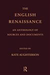 The English Renaissance An Anthology of Sources and Documents,0415185548,9780415185547