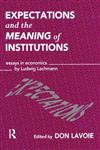 Expectations and the Meaning of Institutions Essays in Economics by Ludwig M. Lachmann,0415107121,9780415107129