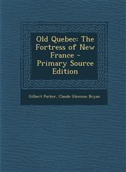 Old Quebec The Fortress of New France,1289453241,9781289453244