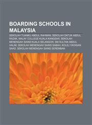 Boarding schools in Malaysia Sekolah Tuanku Abdul Rahman, Sekolah Datuk Abdul Razak, Malay College Kuala Kangsar,1155806700,9781155806709