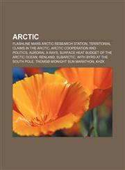 Arctic Flashline Mars Arctic Research Station, Territorial claims in the Arctic, Arctic cooperation and politics, Auroral X-rays,115615166X,9781156151662