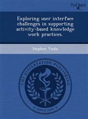 Exploring user interface challenges in supporting activity-based knowledge work practices.,1248996607,9781248996607