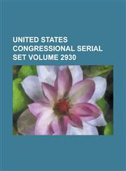 United States Congressional Serial Set Volume 2930,1234076594,9781234076597
