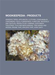 Wookieepedia - Products Adhesive tapes, Appliances, Clothing, Consumables, Containers, Fuels, Furnishings, Furniture, Materials and textiles, Products by company, Stationery, Toiletries, Toys and merchandise, Tree barks and woods, Engine tape, Spacer's t,1234858878,9781234858872