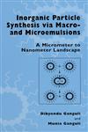 Inorganic Particle Synthesis via Macro and Microemulsions A Micrometer to Nanometer Landscape,0306478773,9780306478772