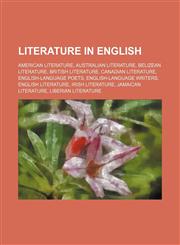 Literature in English American literature, Australian literature, Belizean literature, British literature, Canadian literature,1234571218,9781234571214