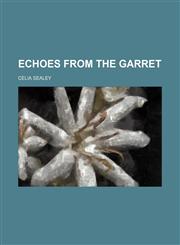 Echoes from the garret,1151658731,9781151658739