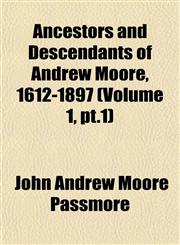 Ancestors and Descendants of Andrew Moore, 1612-1897 (Volume 1, pt.1),1153353946,9781153353946
