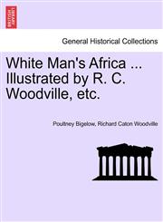 White Man's Africa ... Illustrated by R. C. Woodville, etc.,1241494355,9781241494353